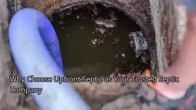 Why Choose Upfront Septic as Your Trusted Septic Company
