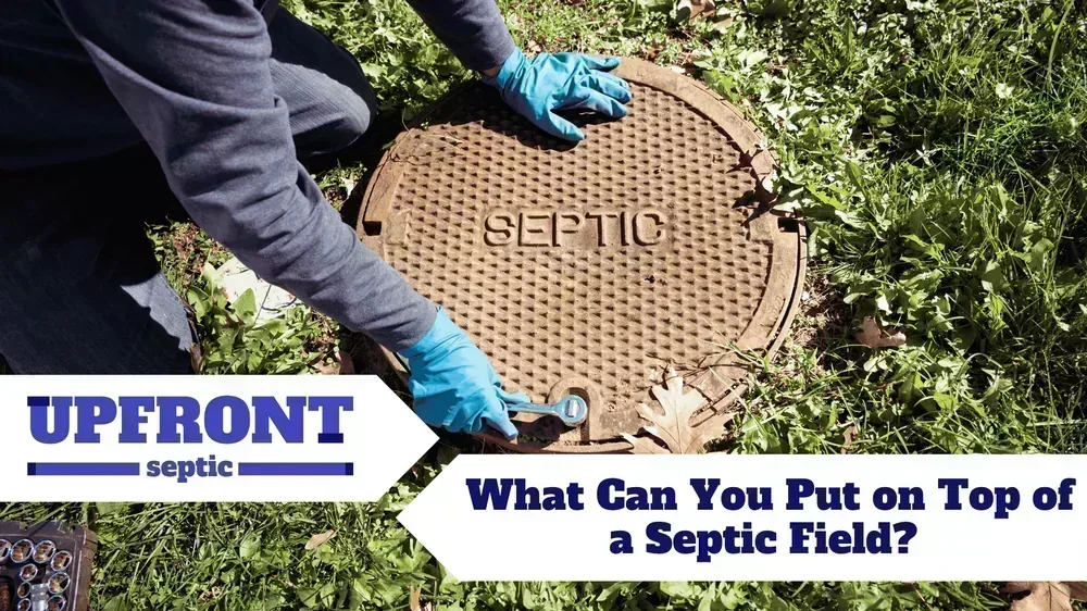 What Can You Put on Top of a Septic Field?&nbsp;