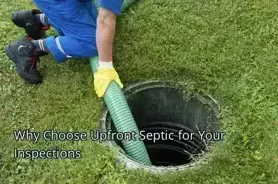 Why Choose Upfront Septic for Your Inspections