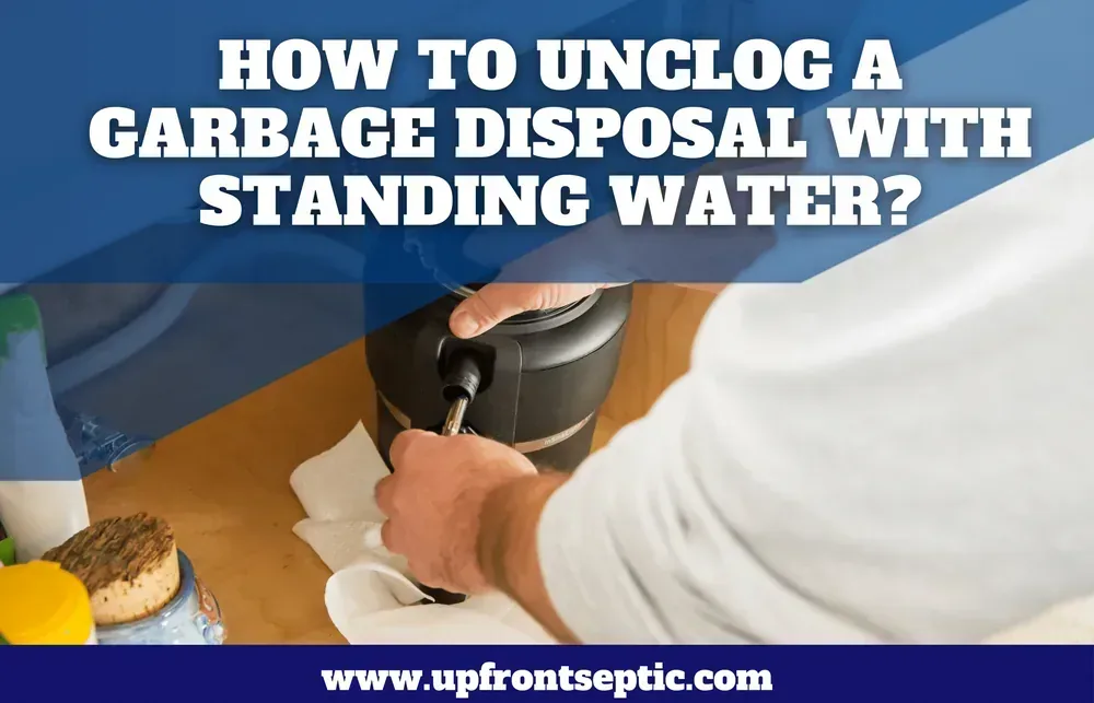 How to Unclog a Garbage Disposal with Standing Water?