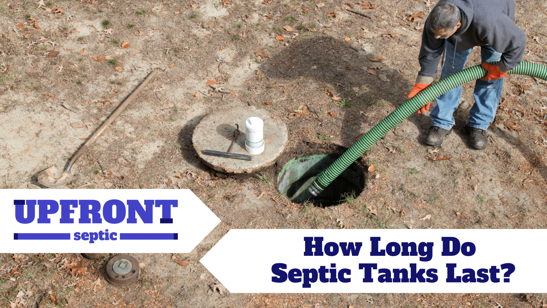 How Long Do Septic Tanks Last? Upfront Septic & Plumbing