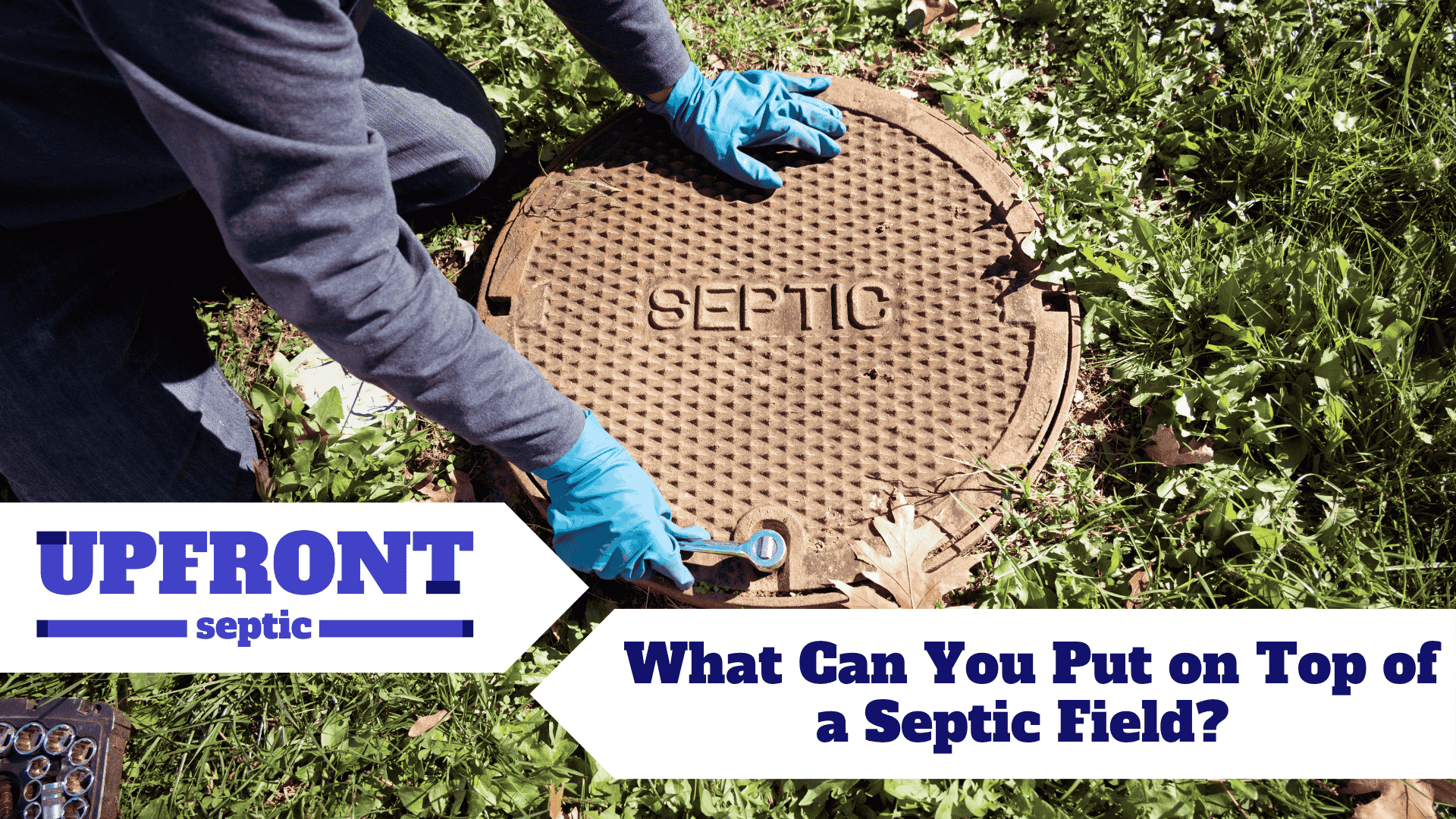What Can You Put on Top of a Septic Field? 